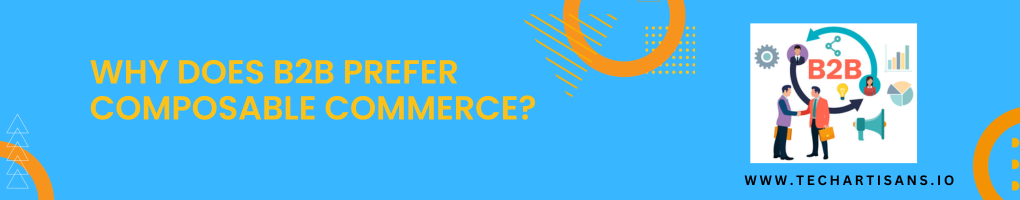 Why Does B2B Prefer Composable Commerce
