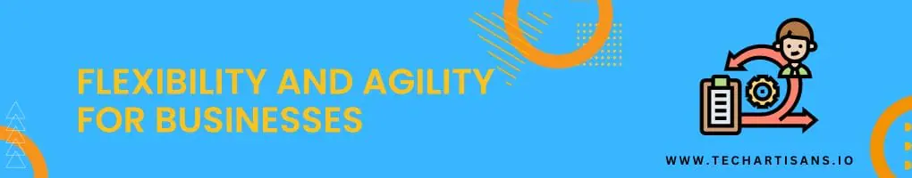 Flexibility and Agility for Businesses