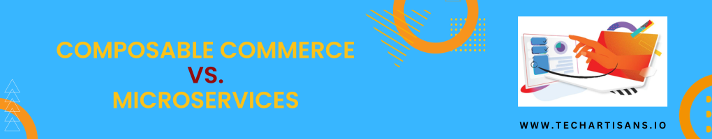 Composable Commerce Vs. Microservices