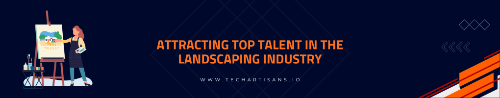 Attracting Top Talent in the Landscaping Industry