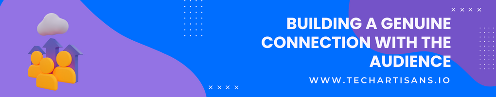Building a genuine connection with the audience