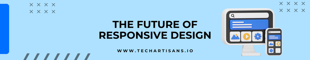 What is Responsive Design? 30 The Future of Responsive Design