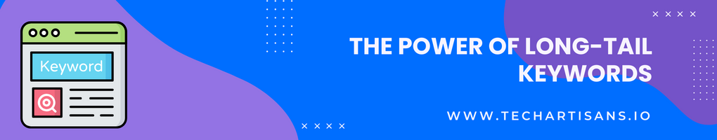 The Power of Long-Tail Keywords