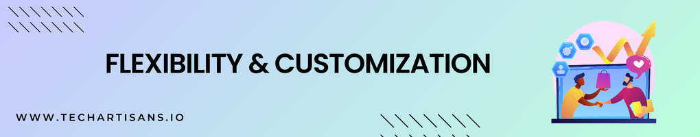 Flexibility and Customization