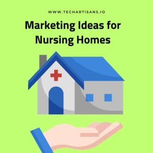 Promoting Senior Living: 10 Marketing Ideas for Nursing Homes - 10 Marketing Ideas for Nursing Homes