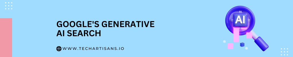 Google's Generative AI Search 