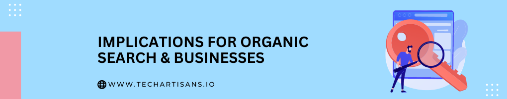 Implications for Organic Search and Businesses