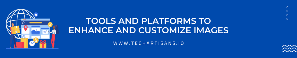 Tools and Platforms to Enhance and Customize Images