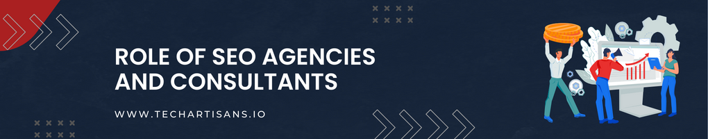 Role of SEO Agencies and Consultants