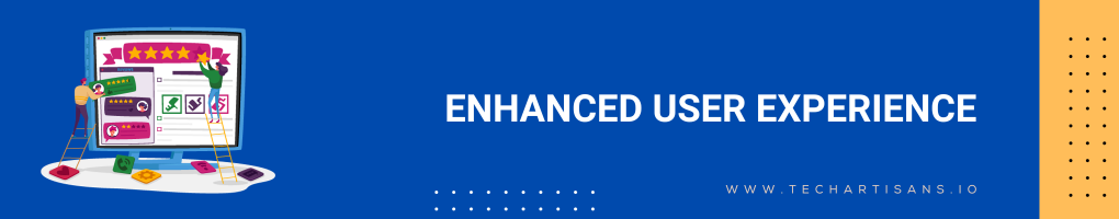 Enhanced User Experience