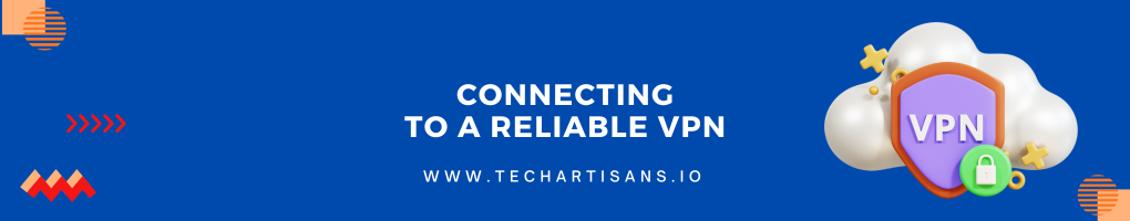 Connecting To a Reliable VPN