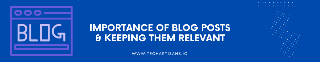 Importance of Blog Posts and Keeping Them Relevant
