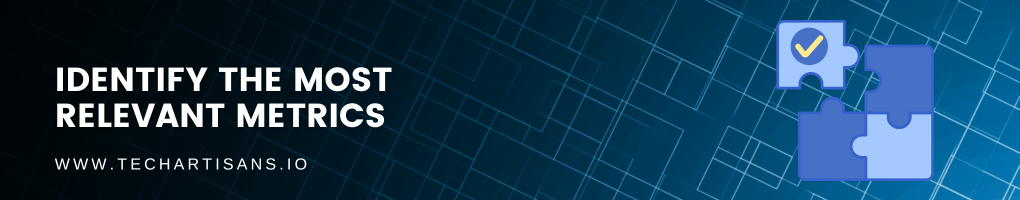Identify the most relevant metrics