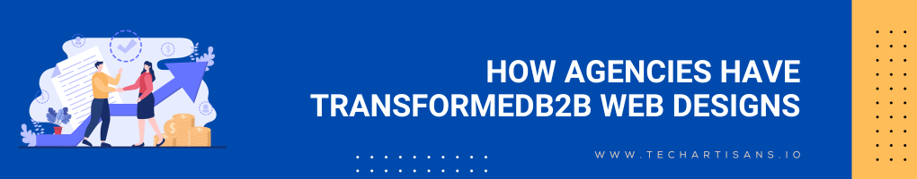 How Agencies Have Transformed B2B Web Designs