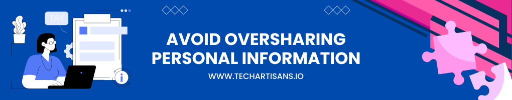 Avoid Oversharing Personal Information