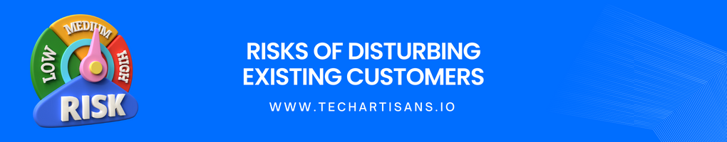 Risks of Disturbing Existing Customers
