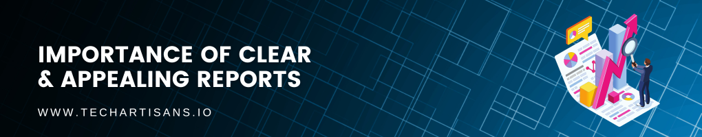 Importance of Clear and Appealing Reports