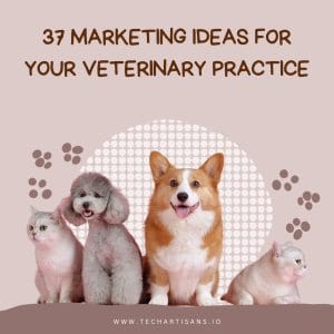 Tailored Marketing: 37 Ideas for Your Veterinary Practice - 37 Marketing Ideas for Your Veterinary Practice
