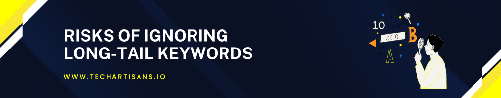 Risks of Ignoring Long-Tail Keywords