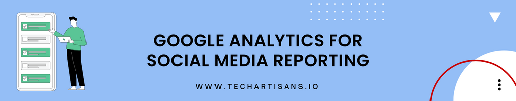 Google Analytics for Social Media Reporting