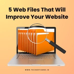 Essential Web Files: Enhancing Your Website - 5 Web Files That Will Improve Your Website