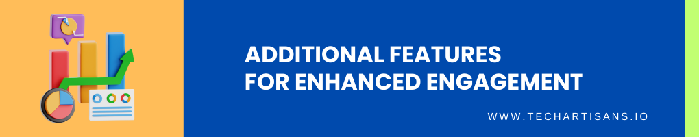 Additional Features for Enhanced Engagement