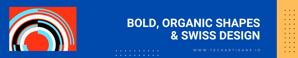 Bold, Organic Shapes
