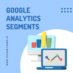 Unveiling Google Analytics Segments: A Guide - Google Analytics Segments