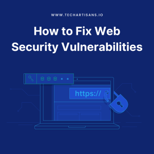 Security Solutions: Fixing Vulnerabilities on Your Website - How to Fix Web Security Vulnerabilities