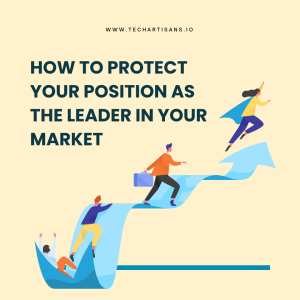 Leadership Strategies: Safeguarding Your Market Position - How to Protect Your Position as the Leader in Your Market