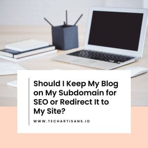Blogging SEO: Subdomain vs. Redirect Dilemma - Should I Keep My Blog on My Subdomain for SEO or Redirect It to My Site