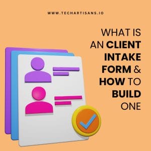 How to Create a Client Intake Form for Your Business - What Is an Client Intake Form How To Build One