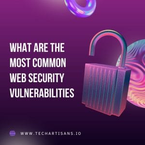 Security Risks Unveiled: Understanding Common Vulnerabilities - What are the Most Common Web Security Vulnerabilities