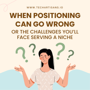 When Brand Positioning Can Go Wrong (or, The Challenges You’ll Face Serving a Niche) 6 When Brand Positioning Can Go Wrong (or, The Challenges You’ll Face Serving a Niche) - When Positioning Can Go Wrong or The Challenges Youll Face Serving a Niche