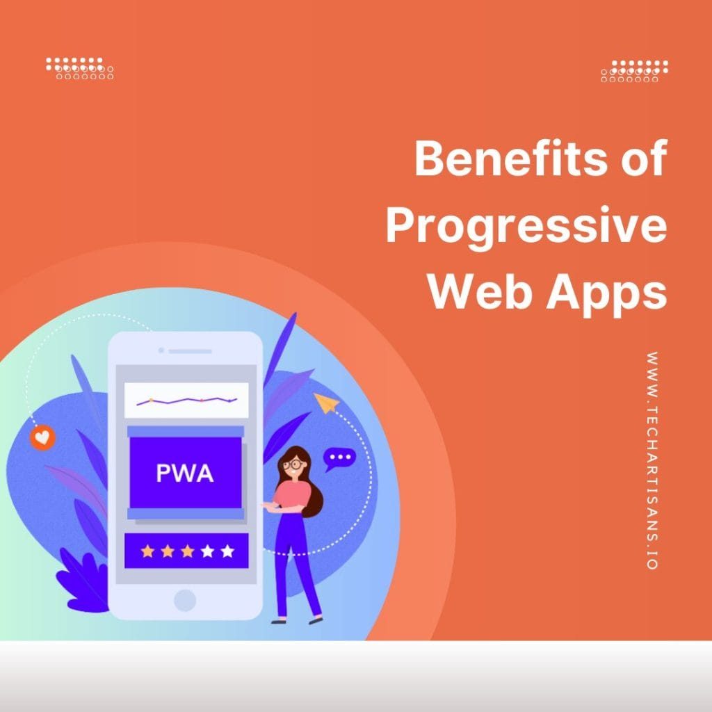 Benefits of Progressive Web Apps Benefits of Progressive Web Apps
