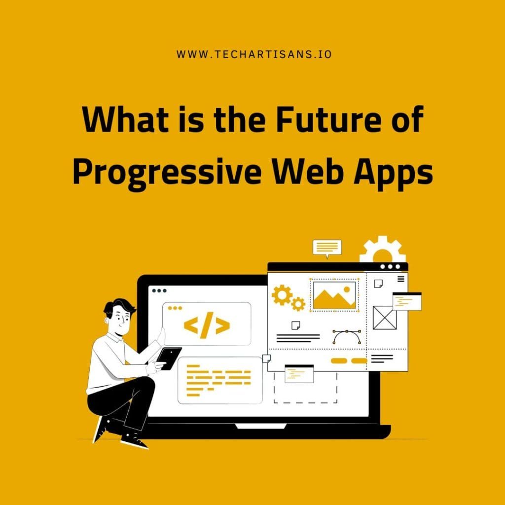 Future of Progressive Web Apps Future of Progressive Web Apps