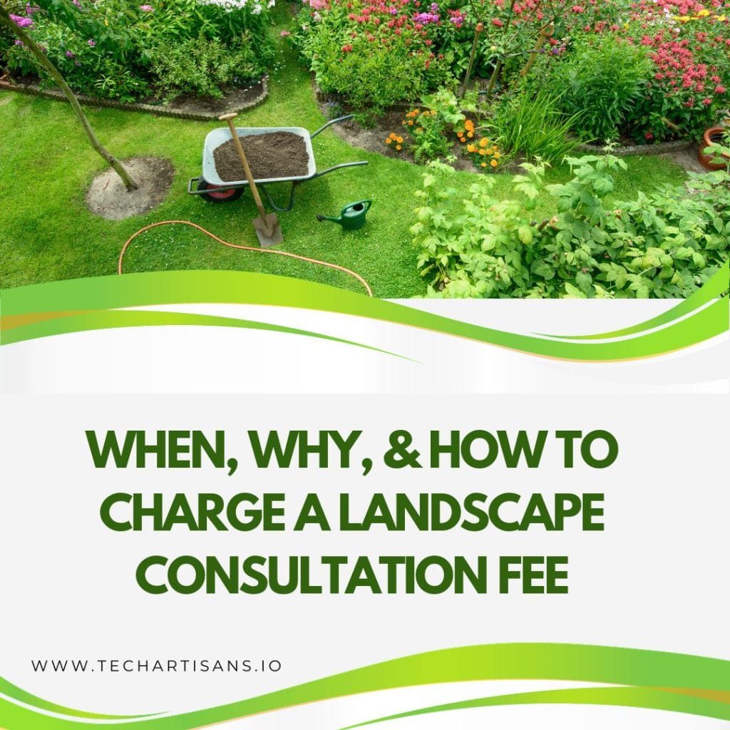 When, Why, and How to Charge a Landscape Consultation Fee Landscape Consultation Fee Guide